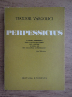 Teodor Vargolici - Perpessicius