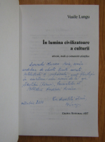 Anticariat: Vasile Lungu - In lumina civilizatoare a culturii (cu autograful autorului)
