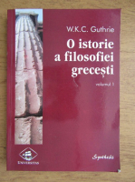 W. K. C. Guthrie - O istorie a filosofiei grecesti (volumul 1)