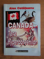 Alexandru Cetateanu - Canada, tara hyperboreenilor