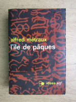 Alfred Metraux - L'ile de Paques