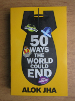 Alok Jha - 50 ways the world could end