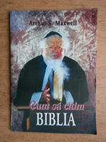Arthur S. Maxwell - Cum sa citim Biblia