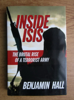 Benjamin Hall - Inside ISIS. The brutal rise of a terrorist army