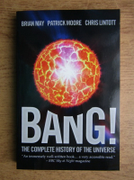 Brian May, Patrick Moore, Chris Lintott - Bang! The complete history of the universe