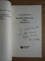 Dan Scurtulescu - Pseudo-jurnalul unui muzician (cu autograful autorului)