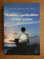 Anticariat: David R. Hawkins - Realitatea, spiritualitatea si omul modern