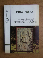 Dina Cocea - Destainuiri crepusculare