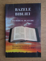 Duncan Heaster - Bazele Bibliei. Un manual de studiu. Descoperind bucuria si pacea crestinismului adevarat