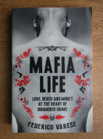Federico Varese - Mafia Life. Love, death and money at the heart of organised crime