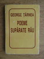 George Tarnea - Poeme suparate rau