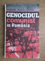 Gheorghe Boldur Latescu - Genocidul comunist in Romania (volumul 1)