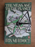 Iris Murdoch - The message to the planet