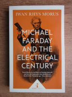 Iwan Rhys Morus - Michael Faraday and the electrical century