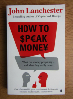 John Lanchester - How to speak money