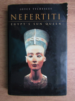 Joyce Tyldesley - Nefertiti. Egypt's Sun Queen