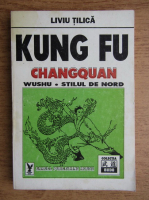 Anticariat: Liviu Tilica - Kung Fu Changquan