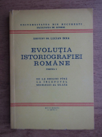 Lucian Boia - Evolutia istoriografiei romane (volumul 1)