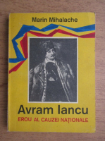 Anticariat: Marin Mihalache - Avram Iancu. Erou al cauzei nationale