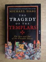 Michael Haag - The tragedy of the templars. The rise and fall of the Crusader States