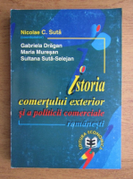 Nicolae C. Suta - Istoria comertului exterior si a politicii comerciale romanesti