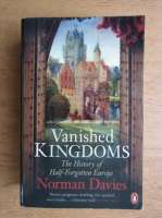 Norman Davies - Vanished kingdoms. The history of half-forgotten Europe