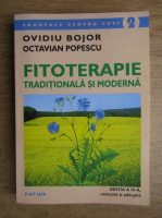 Ovidiu Bojor, Octavian Popescu - Fitoterapie traditionala si moderna