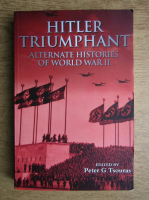 Peter G. Tsouras - Hitler triumphant alternate histories of World War II