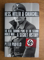 Peter Padfield - Hess, Hitler and Churchill. The real turning point of the Second World War. A secret history