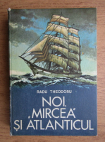 Radu Theodoru - Noi, Mircea si Atlanticul