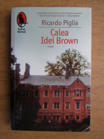 Anticariat: Ricardo Piglia - Calea Idei Brown