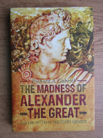 Richard A. Gabriel - The madness of Alexander the Great and the myth of military genius