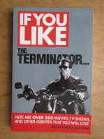 Scott Von Doviak - If you like the Terminator... Here are over 200 movies, TV shows and other oddities that you will love