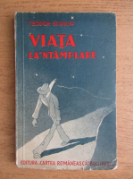 Teodor Scarlat - Viata la 'ntamplare (1938)