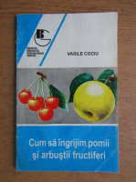Vasile Cociu - Cum sa ingrijim pomii si arbustii fructiferi