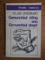 Vlad Zografi - Genunchiul stang sau genunchiul drept