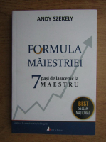 Anticariat: Andy Szekely - Formula maiestriei. 7 pasi de la ucenic la maestru