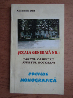 Aristide Zub - Scoala Generala nr. 1, Varful Campului, judetul Botosani, privire monografica