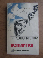 Anticariat: Augustin V. Pop - Romanticii. Epopeea bluzelor albastre