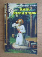 Dosoftei Morariu - Sfantul Serafim de Sarov. Viata, nevointele si invataturile