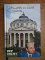 Eldar Hasanov - Diplomatie cu suflet in Romania