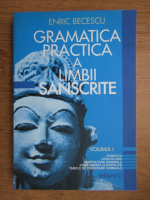 Enric Becescu - Gramatica practica a limbii sanscrite (volumul 1)