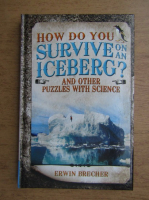 Erwin Brecher - How do you survive on an iceberg? And other puzzles with science