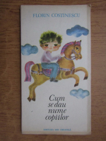 Florin Costinescu - Cum se dau nume copiilor (cu ilustratii de Mihaela Constantin)