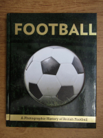 Football. A photographic history of British football