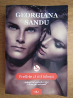 Georgiana Sandu - Prefa-te ca ma iubesti (volumul 1)