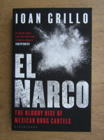 Ioan Crillo - El Narco. The bloody rise of mexican drug cartels