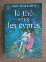 Jean Louis Curtis - Le the sous les cypres