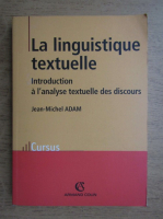 Jean Michel Adam - La linguistique textuelle. Introductions a l'analyse textuelle des discours