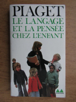 Jean Piaget - Le langage et la pensee chez l'enfant. Etudes sur la logique de l'enfant